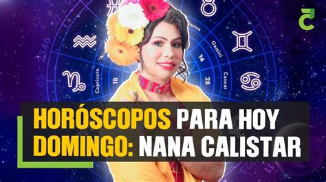 Horóscopos de Nana Calistar para hoy domingo 2 de julio