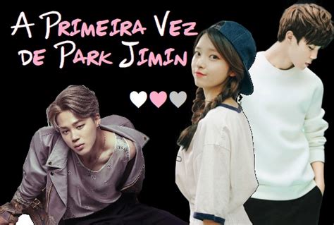 História A Primeira Vez de Park Jimin FANFIC BTS Imagine HOT Como