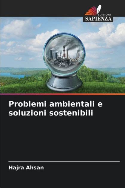 Problemi Ambientali E Soluzioni Sostenibili By Hajra Ahsan Paperback