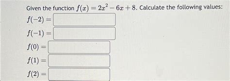 Solved Given The Function F X 2x2 6x 8 ﻿calculate The