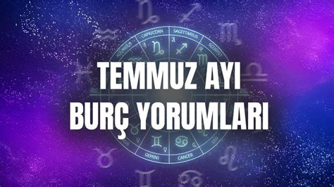 Temmuz ayında burçları neler bekliyor Akrep İkizler yay oğlak