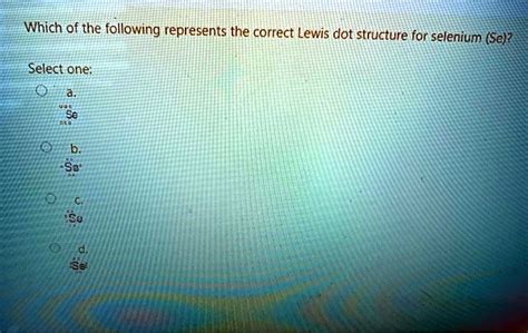 Which Of The Following Represents The Correct Lewis Dot Structure For