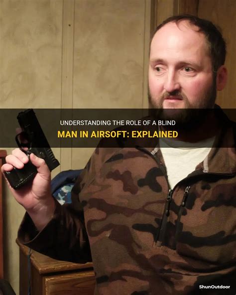 Understanding The Role Of A Blind Man In Airsoft Explained Shunoutdoor