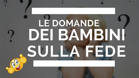 Come Spiegare La Fede Ai Bambini Aggiornato Gennaio