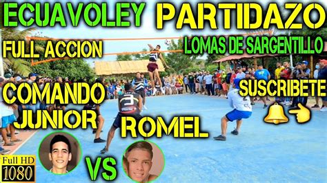 ECUAVOLEY COMANDO JUNIOR VS ROMEL PARTIDAZO FULL ACCIÓN YouTube