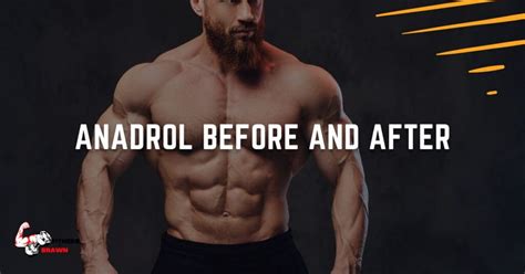 Anadrol Before And After Incredible Transformations And What You Need