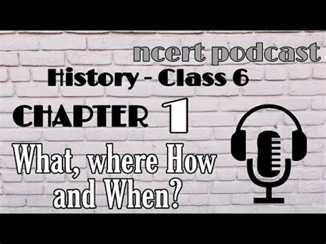 Ncert Podcast Class History Chapter What Where How And When