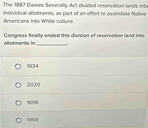 Solved The Dawes Severalty Act Divided Reservation Lands Into