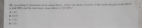 Solved 15. According to maximum-shear-stress theory, what's | Chegg.com