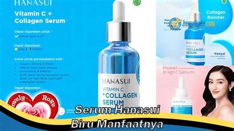 Banyak Yang Belum Tau Ini Dia Manfaat Serum Hanasui Biru Yang Wajib