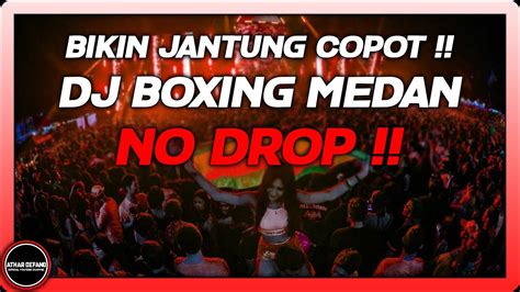 Dj Boxing Medan No Drop Bikin Jantung Copot Dj Jungle Dutch Full