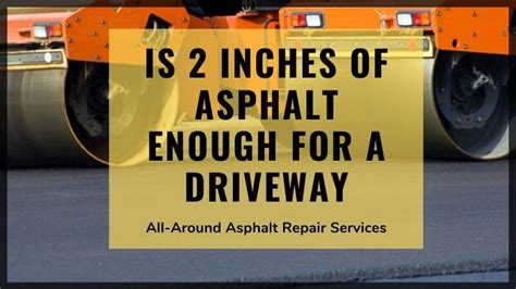 Asphalt Paving Thickness - Is 2 Inches Enough for a Driveway?