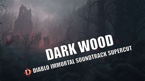 Diablo Immortal Ost Dark Wood 🎶 Soundtrack Supercut Youtube