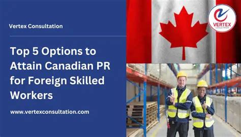 Top 5 Options To Attain Canadian Pr For Foreign Skilled Workers