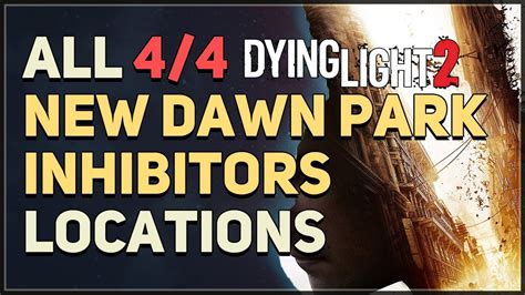 All New Dawn Park Inhibitor Locations Dying Light Youtube