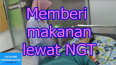 Prosedur Memberi Makan Pasien Lewat Selang Hidung Nasogastric Tubengt