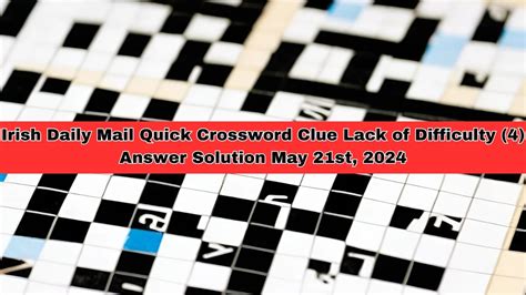 Irish Daily Mail Quick Crossword Clue Lack Of Difficulty 4 Answer