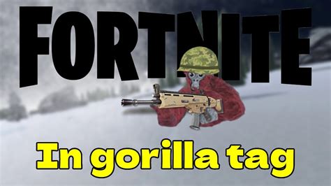 Gorilla Tag Is FORTNITE YouTube