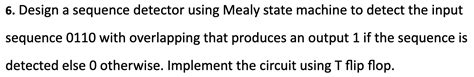 Solved Design A Sequence Detector Using Mealy State Machine Chegg