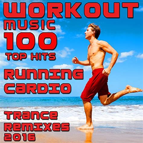 Play Workout Music 100 Top Hits Running Cardio Trance Remixes 2016 By