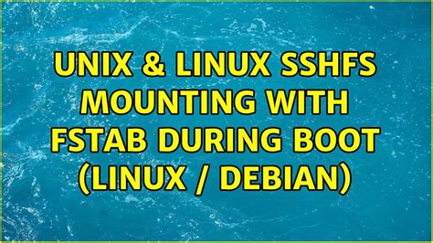 Unix Linux SSHFS Mounting With FSTAB During Boot Linux Debian