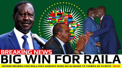 Breaking News Ushindi Mkubwa Kwa Raila Kwa Wadhifa Wake Wa Au Baada Ya