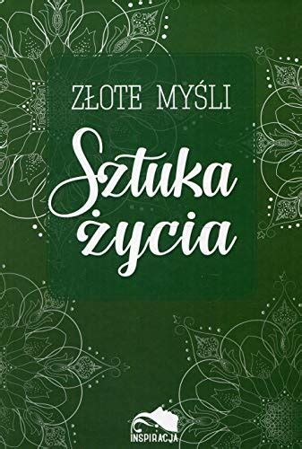 Zlote Mysli Sztuka Zycia Polish Edition By Praca Zbiorowa Goodreads