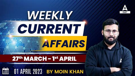 March To April Weekly Current Affairs For Cuet And Ug