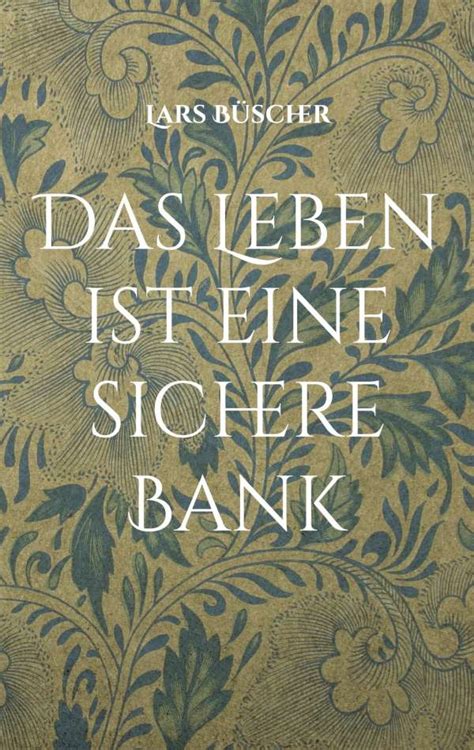 Das Leben ist eine sichere Bank Lars Büscher Buch jpc