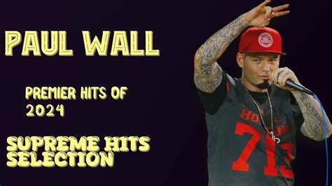 Paul Wall Years Top Singles Roundup Hits 2024 Collection Superior Hits Playlist Paramount