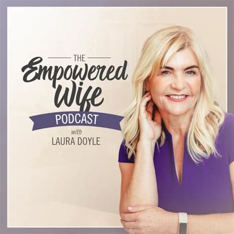 The Empowered Wife Podcast Marriage Help With Laura Doyle