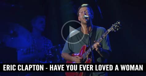 Eric Clapton Have You Ever Loved A Woman