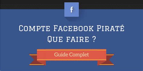 Mon Compte Facebook a été Piraté Que Faire Guide Complet