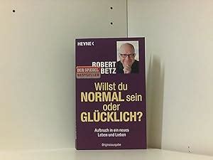 Willst du normal sein oder glücklich Aufbruch in ein neues Leben und