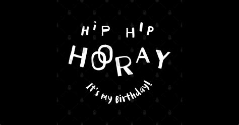 Hip Hip Hooray It S My Birthday Hip Hip Hooray Its My Birthday Sticker Teepublic