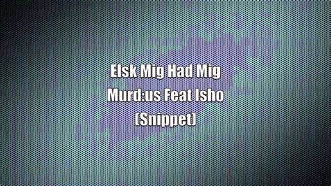 Isho Elsk Mig Had Mig Snippet Youtube Music