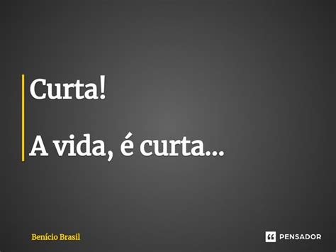 ⁠curta A Vida é Curta Benício Brasil Pensador