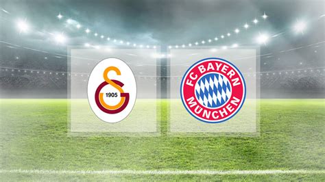 Galatasaray Bayern M Nih Ma Saat Ka Ta Hangi Kanalda Gs Bayern