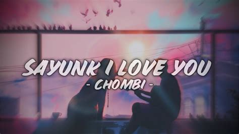 Sayunk I Love You Chombi Lyrics Video Kenapa Awak Tak Cakap Dari