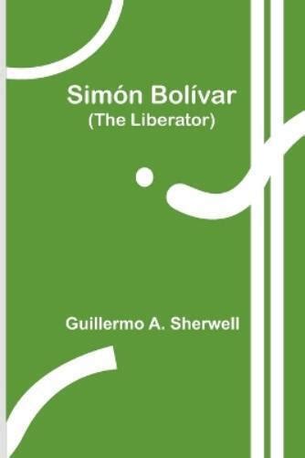 Guillermo A Sherwell Sim N Bol Var The Liberator Paperback UK