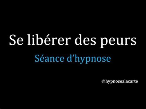 Se Lib Rer Des Peurs S Ance D Hypnose Youtube