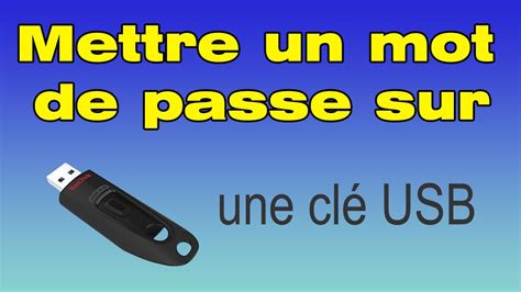 Comment Mettre Un Mot De Passe Sur Une Cl Usb Youtube