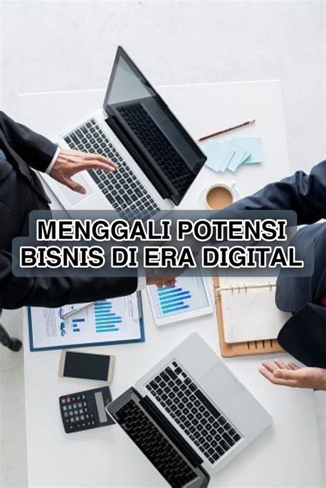 Menggali Potensi Bisnis Di Era Digital Digital