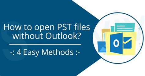 Easy Methods To Open Pst Files Without Outlook