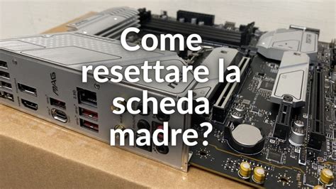 Come Resettare La Scheda Madre Clear Cmos Per Resettare Il Bios