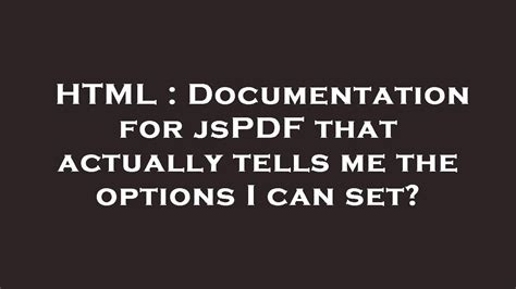 Html Documentation For Jspdf That Actually Tells Me The Options I Can