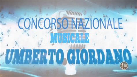 Concorso Nazionale Musicale Umberto Giordano Youtube