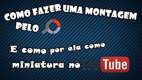 Tutorial Como Fazer Uma Montagem Pelo Photoscape E Colocar Miniatura