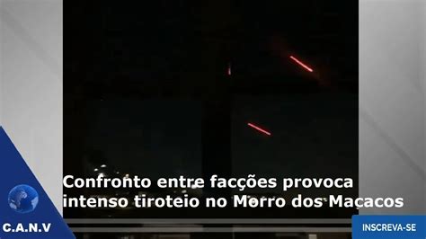 Confronto Entre Fac Es Provoca Intenso Tiroteio No Morro Dos Macacos