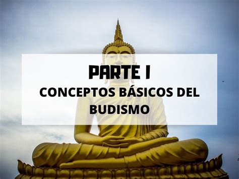 Conceptos Básicos Del Budismo Para No Quedarte Atrás Parte 1